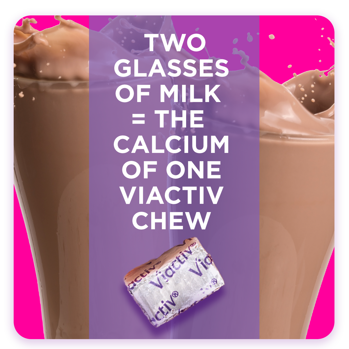 Two Glasses of Milk Equals the Calcium of One Viactiv Chew